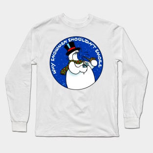 Why Snowmen Shouldn't Smoke Long Sleeve T-Shirt